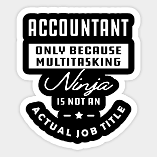 Accountant - Ninja is not an actual job title Sticker